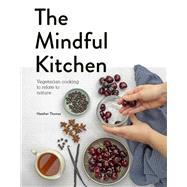 The Mindful Kitchen Vegetarian Cooking to Relate to Nature