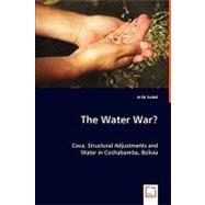 The Water War?: Coca, Structural Adjustments and Water in Cochabamba, Bolivia