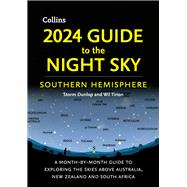 2024 Guide to the Night Sky Southern Hemisphere A Month-By-Month Guide to Exploring the Skies Above Australia, New Zealand and South Africa