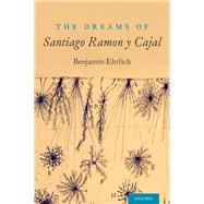The Dreams of Santiago Ramón y Cajal