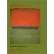 Mark Rothko : Subjects in Abstraction