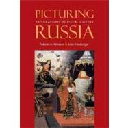 Picturing Russia : Explorations in Visual Culture