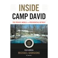 Inside Camp David The Private World of the Presidential Retreat