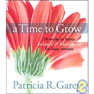 A Time to Grow: A Four-Month Spiritual Nurturing Program for Busy Women