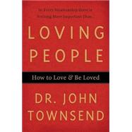 Loving People : How to Love and Be Loved