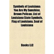 Symbols of Louisiana: You Are My Sunshine, Brown Pelican, List of Louisiana State Symbols, Flag of Louisiana, Seal of Louisiana, Give Me Louisiana