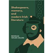 Shakespeare, memory, and modern Irish literature