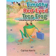 Timothy the Red-eyed Tree Frog Searches for a Home