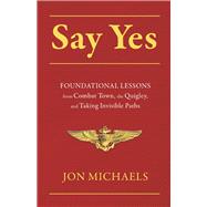 Say Yes Foundational Lessons from Combat Town, the Quigley, and Taking Invisible Paths