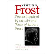 Visiting Frost: Poems Inspired By The Life & Work Of Robert Frost