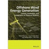 Offshore Wind Energy Generation Control, Protection, and Integration to Electrical Systems