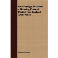 Our Foreign Relations - Showing Present Perils from England and France