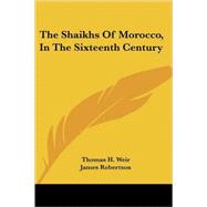 The Shaikhs of Morocco, in the XVIth Century