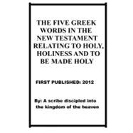 The Five Greek Words in the New Testament Relating to Holy Holiness and to Be Made Holy