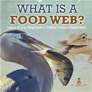 What is a Food Web? | Science of Living Things Grade 4 | Children's Science & Nature Books