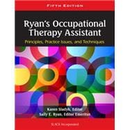 Ryan's Occupational Therapy Assistant Principles, Practice Issues, and Technqiues