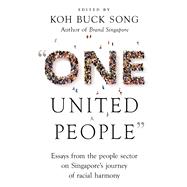 “One United People” Essays from the People Sector on Singapore’s Journey of Racial Harmony