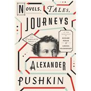 Novels, Tales, Journeys The Complete Prose of Alexander Pushkin