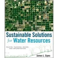Sustainable Solutions for Water Resources Policies, Planning, Design, and Implementation