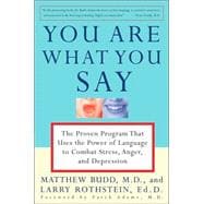 You Are What You Say The Proven Program that Uses the Power of Language to Combat Stress, Anger, and Depression