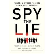 Spy the Lie Former CIA Officers Teach You How to Detect Deception