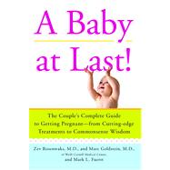 Baby at Last! : The Couples' Complete Guide to Getting Pregnant - From Cutting-Edge Treatments to Commonsense Wisdom