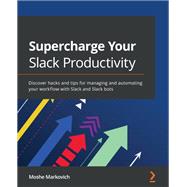 Supercharge Your Slack Productivity,9781800569621