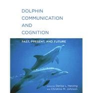 Dolphin Communication and Cognition Past, Present, and Future book cover, ISBN 9780262549622