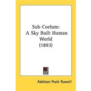 Sub-Coelum : A Sky Built Human World (1893)