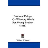 Precious Things : Or Winning Words for Young Readers (1885)