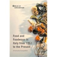 Food and Foodways in Italy from 1861 to the Present