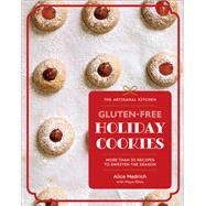 The Artisanal Kitchen: Gluten-Free Holiday Cookies More Than 30 Recipes to Sweeten the Season