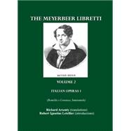 The Meyerbeer Libretti: Italian Operas 1 (Romilda E Costanza, Semiramide, Emma Di Resburgo, Margherita D'Anjou)
