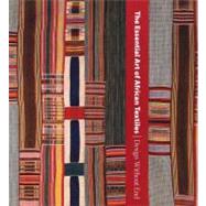 The Essential Art of African Textiles; Design Without End