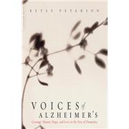 Voices Of Alzheimer's Courage, Humor, Hope, And Love In The Face Of Dementia
