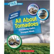 All About Tornadoes (A True Book: Natural Disasters)