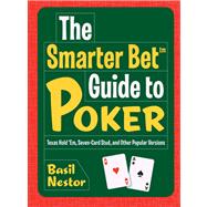 The Smarter Bet? Guide to Poker Texas Hold 'Em, Seven-Card Stud, and Other Popular Versions
