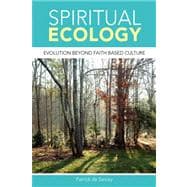 Spiritual Ecology: Evolution Beyond Faith Based Culture