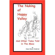 Nuking Of Happy Valley And Other Tales Told In The Mess