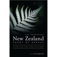 The Permanent New Zealand Court of Appeal Essays on the First 50 Years