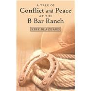 A Tale of Conflict and Peace at the B Bar Ranch
