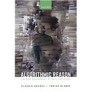 Algorithmic Reason The New Government of Self and Other