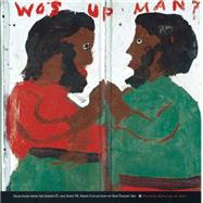 Wos Up Man?: Selections from the Joseph D. And Janet M. Shein Collection of Self-taught Art