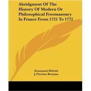 Abridgment of the History of Modern or Philosophical Freemasonry in France from 1721 to 1772