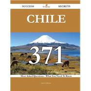 Chile 371 Success Secrets - 371 Most Asked Questions On Chile - What You Need To Know