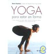 Yoga Para Estar En Forma/journey into Power: How to Sculpt Your Ideal Body, Free Your True Self, And Transform Your Life With Yoga