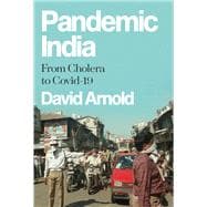 Pandemic India From Cholera to Covid-19
