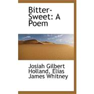 Bitter-Sweet : A Poem