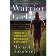 Warrior Girls : Protecting Our Daughters Against the Injury Epidemic in Women's Sports