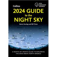 2024 Guide to the Night Sky A Month-By-Month Guide to Exploring the Skies Above North America